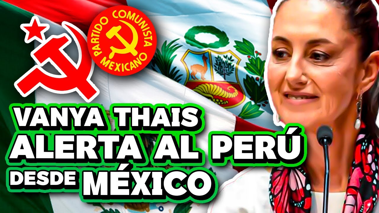 PERIODISTA VANYA THAIS ALERTA AL PERÚ DESDE MÉXICO, Y ANALIZA LA COYUNTURA NACIONAL