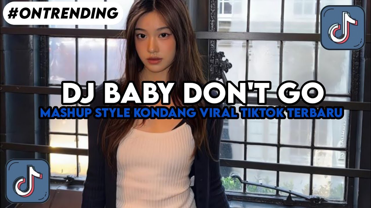 DJ BABY DON'T GO MASHUP STYLE KONDANG VIRAL TIKTOK TERBARU MENGKANE!!