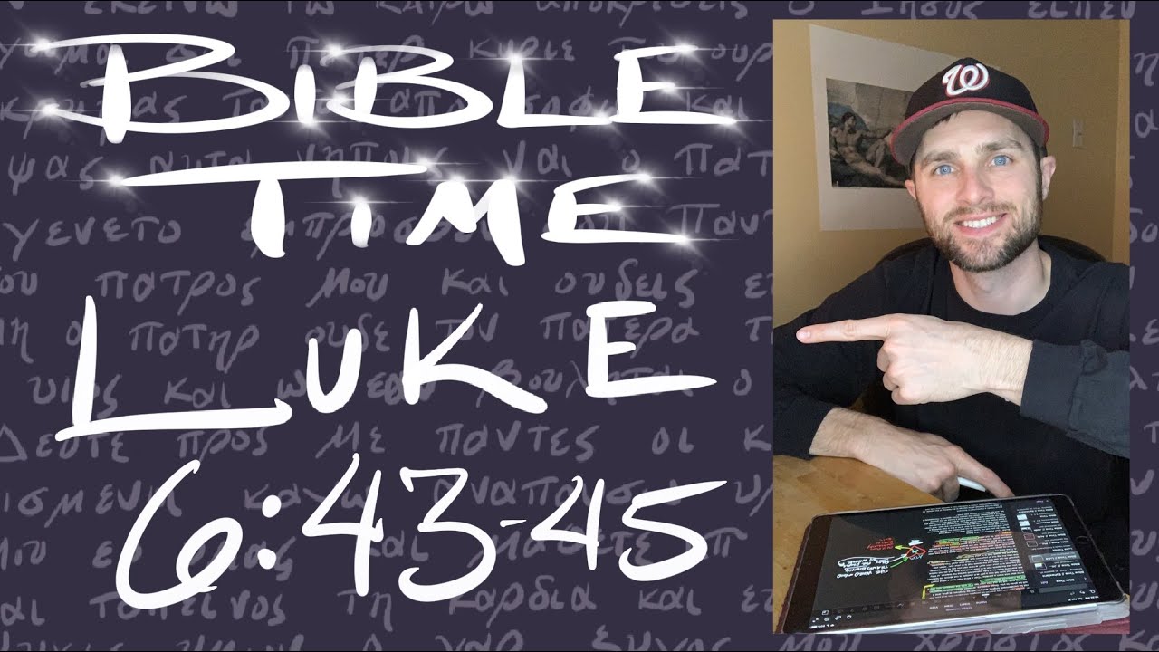 Bible Time // Luke 6:43-45