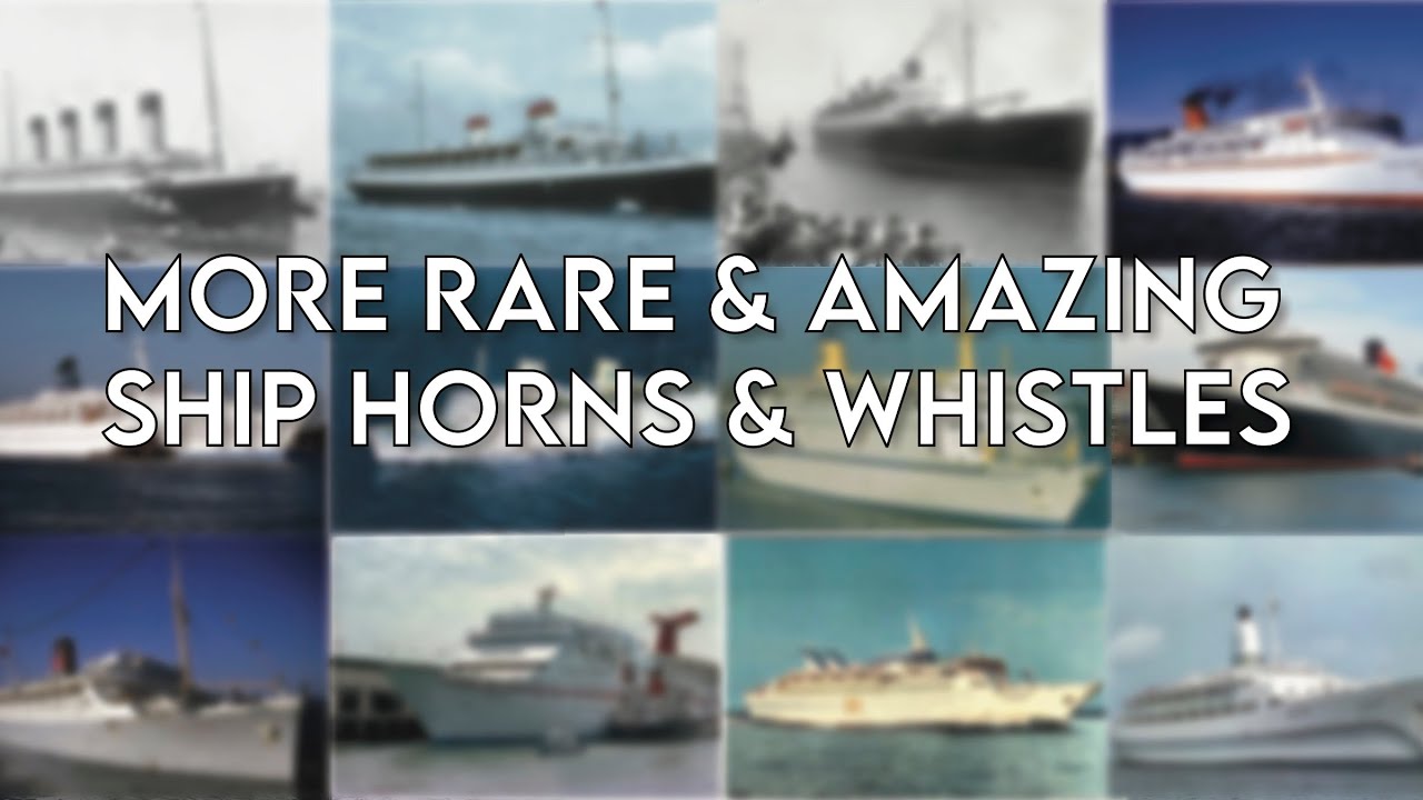 More Rare & Amazing Ship Horns & Whistles