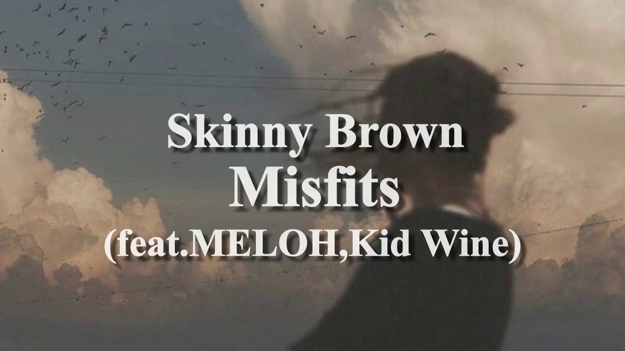 【日本語字幕】Skinny Brown - Misfits (feat.MELOH , Kid Wine)