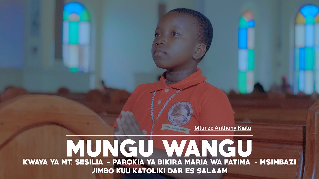 MUNGU WANGU: By. Anthony Kiatu: KWAYA YA MT. SESILIA - MSIMBAZI - DAR ES SALAAM