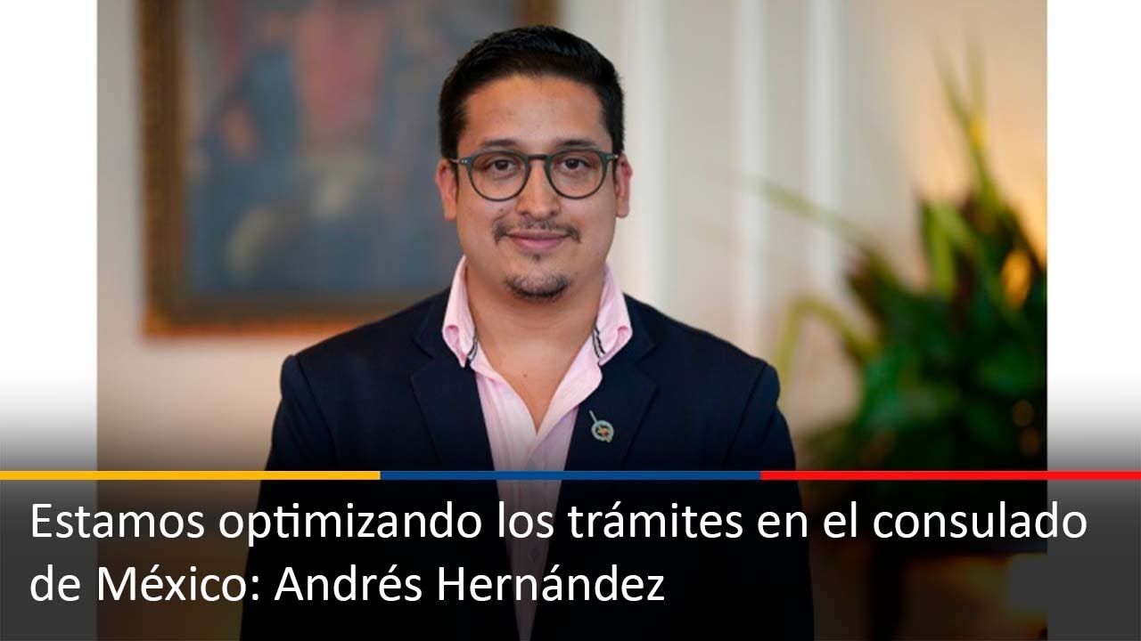 Estamos optimizando los trámites en el consulado de México: Andrés Hernández