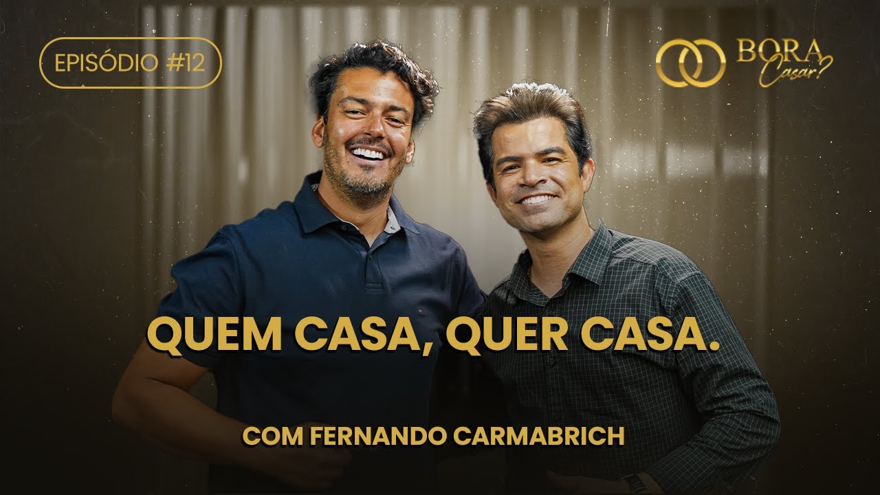 Quem casa, quer casa! – com Fernando Carmabrich | Bora Casar | Ep #12