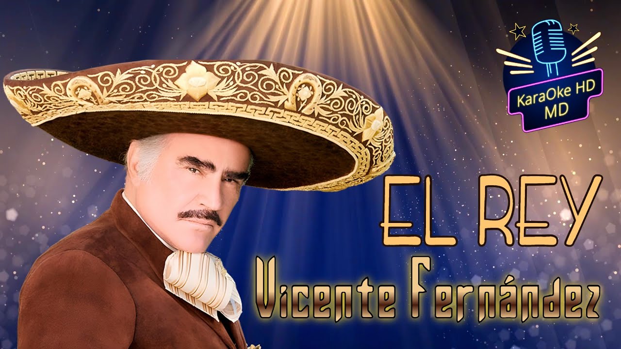 EL REY - VICENTE FERNÁNDEZ (KaraOke HD) 
