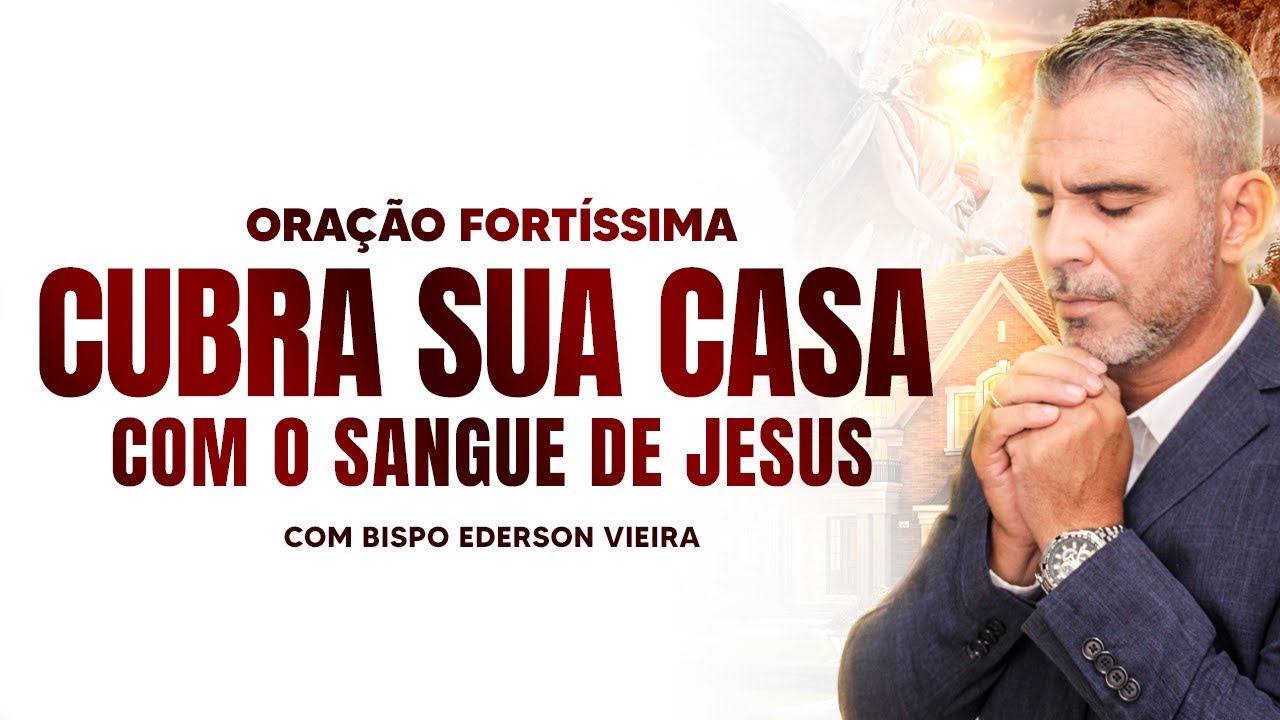 Cubra a Sua Casa com o Sangue de Jesus  Oração Forte de Proteção e Quebra de Maldições!