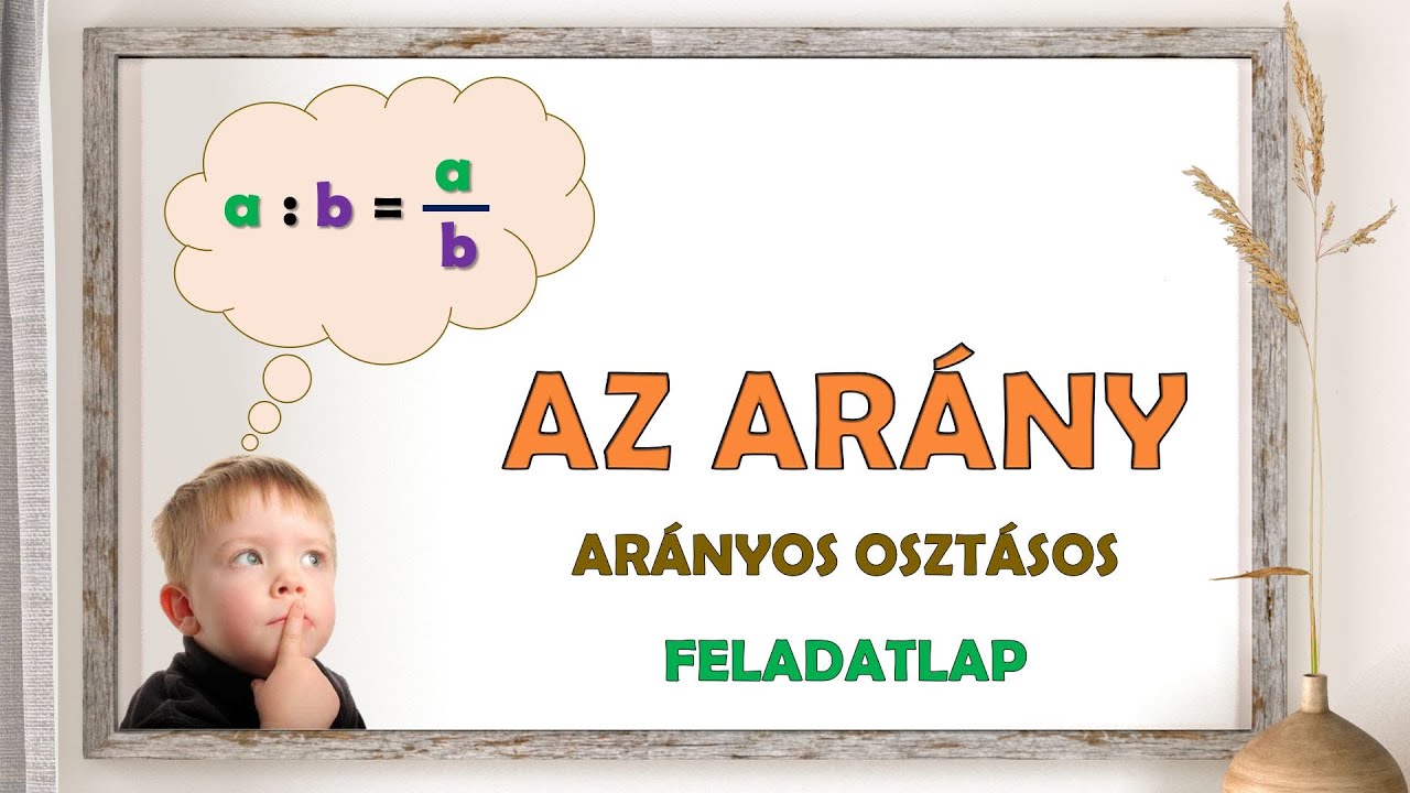 ARÁNYOS OSZTÁS – AZ  ARÁNY ÉRTELMEZÉSE, ALKALMAZÁSA (KIDOLGOZOTT FELADATOK)