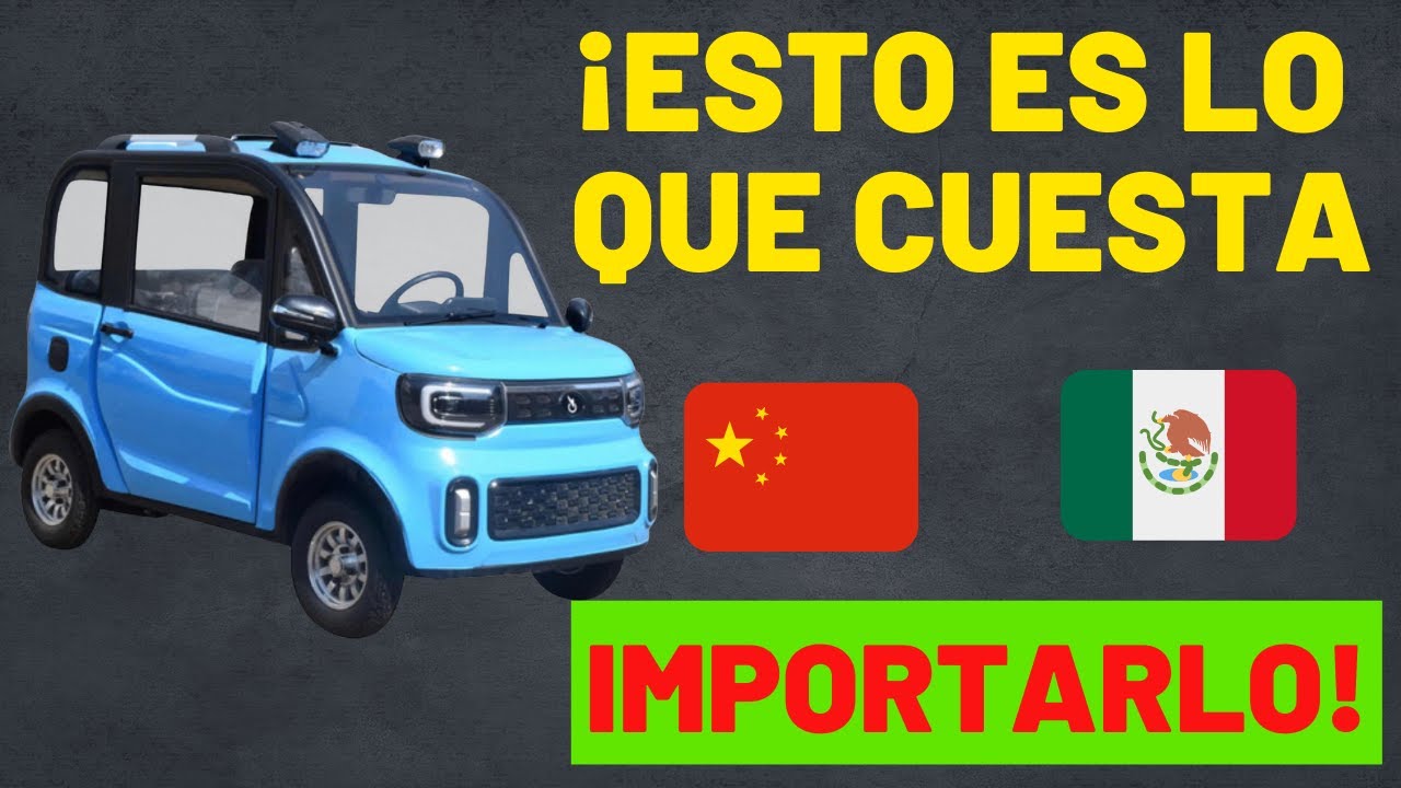 &iquest;CUANTO CUESTA IMPORTAR EL CARRO ELECTRICO CHANG LI A MEXICO?