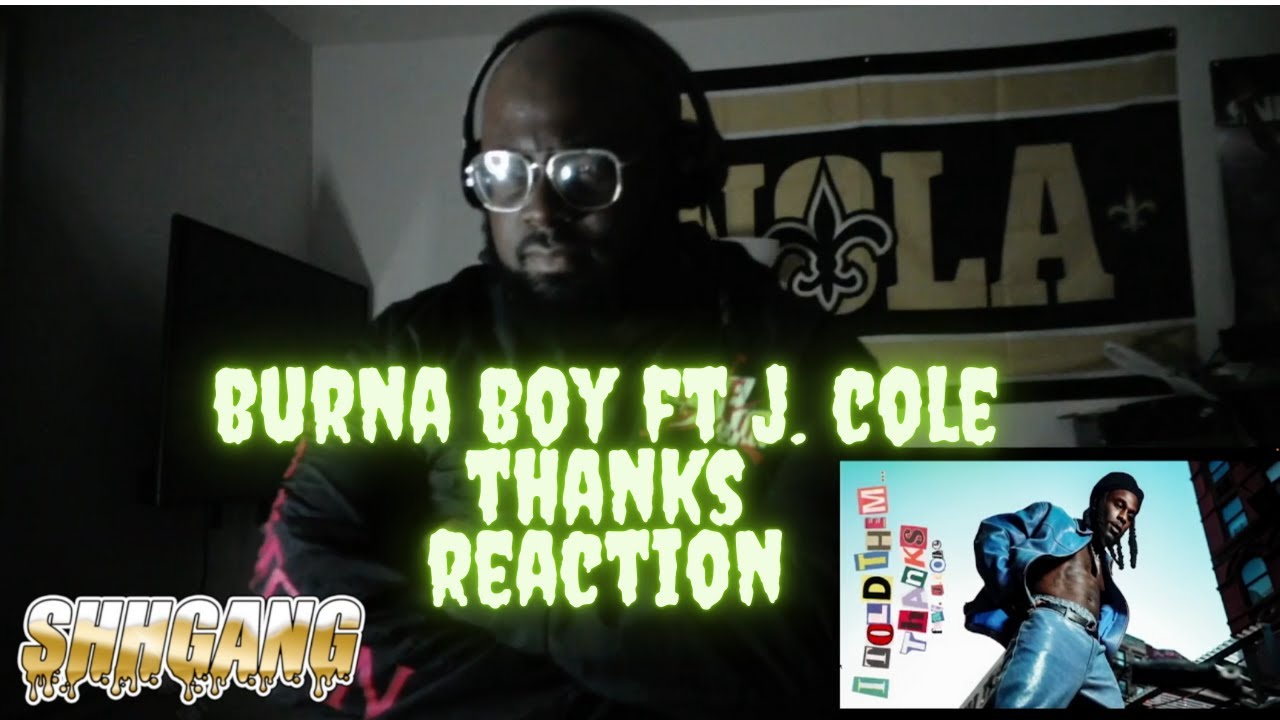WHO MADE BURNA BOY MAD |Burna Boy - Thanks (Feat J. Cole) *REACTION*
