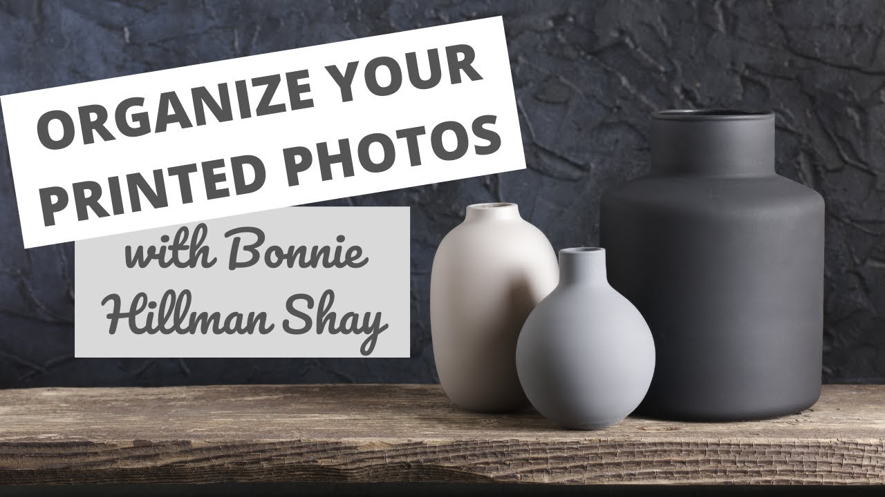 Organize Your Printed Photos with Bonnie Hillman Shay