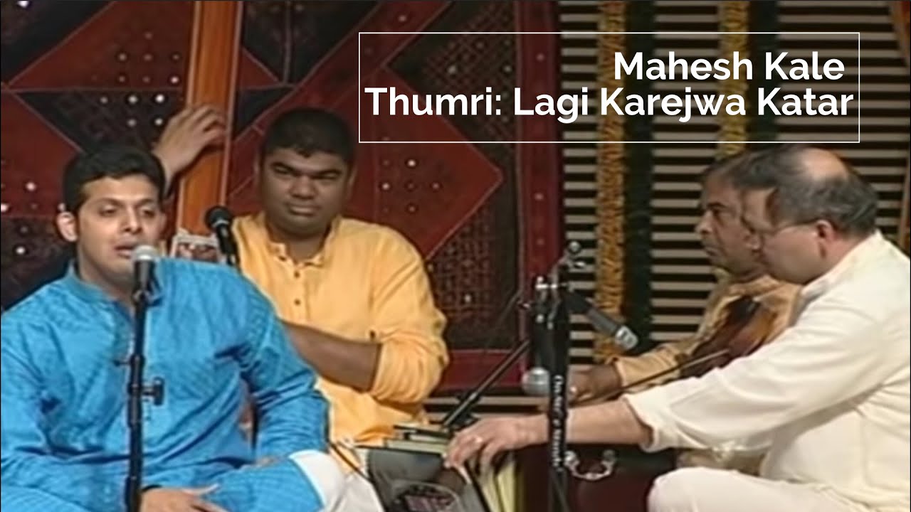 Mahesh Kale | Lagi Karejwa Katar | Thumri the song of longing