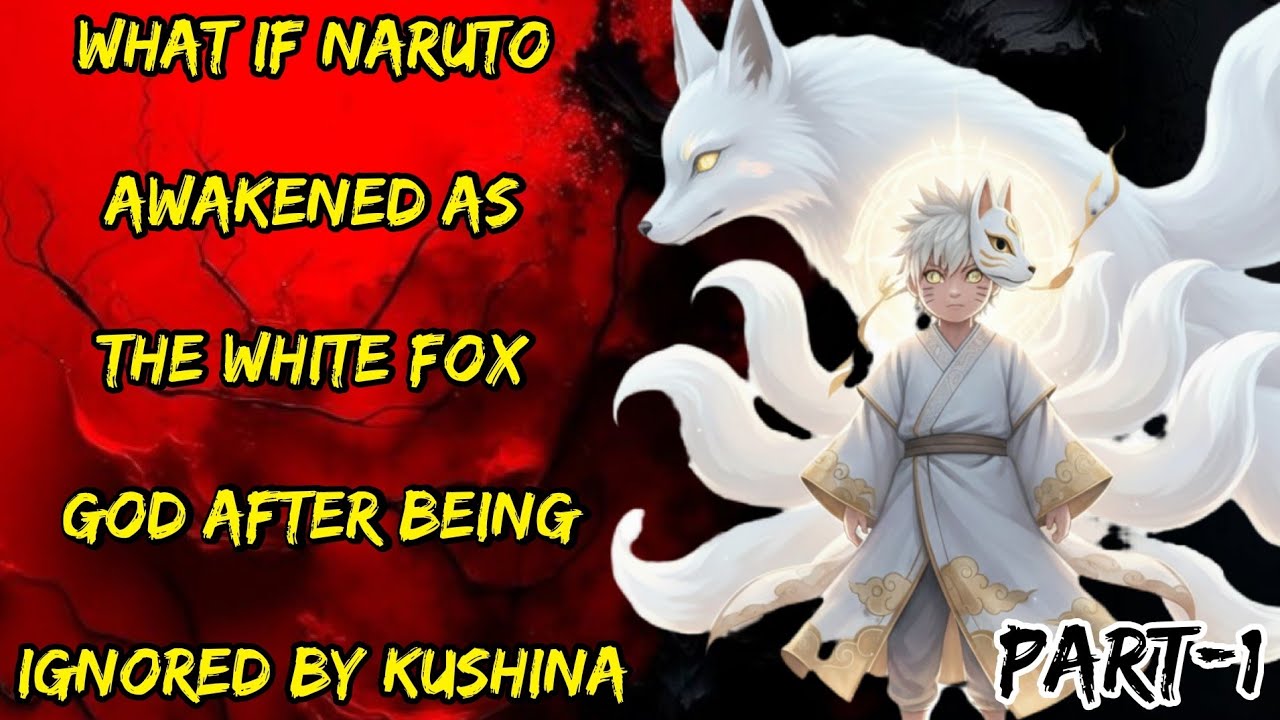 What If Naruto Awakened As The White Fox God After Being Ignored By Kushina Part/1@NarutoNexus2.0 