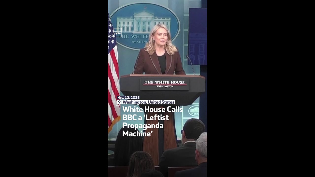 White House Calls BBC a &lsquo;Leftist Propaganda Machine&rsquo;