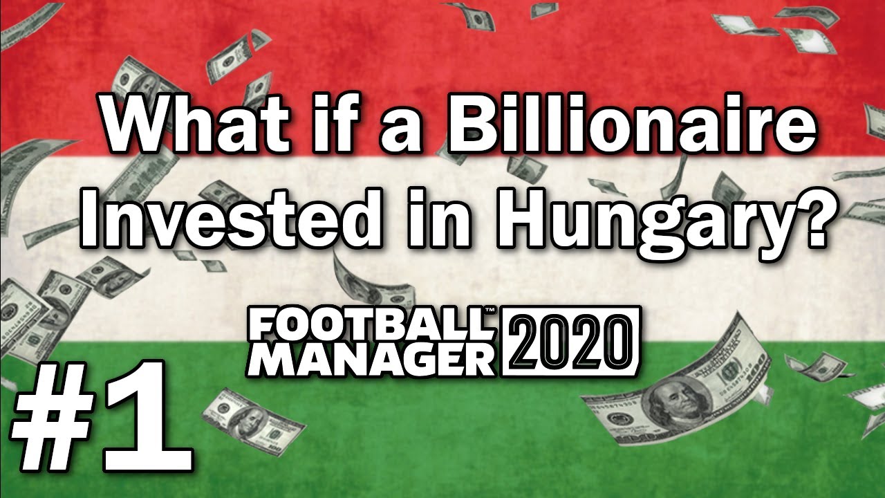 FM20 Experiment - What if a Billionaire Invested in Hungary #1 - Football Manager 2020 Experiment