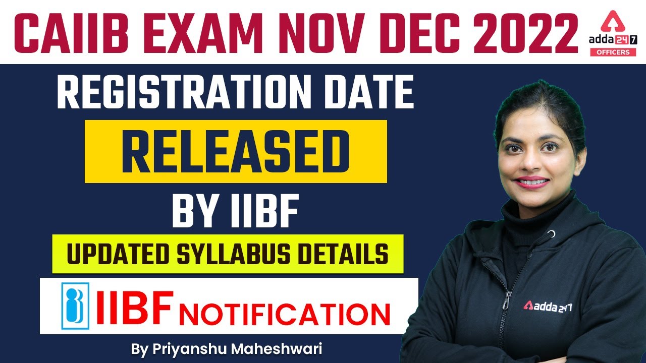 CAIIB Exam Dec 2022 | Registration Date Released by IIBF | Updated Syllabus Details