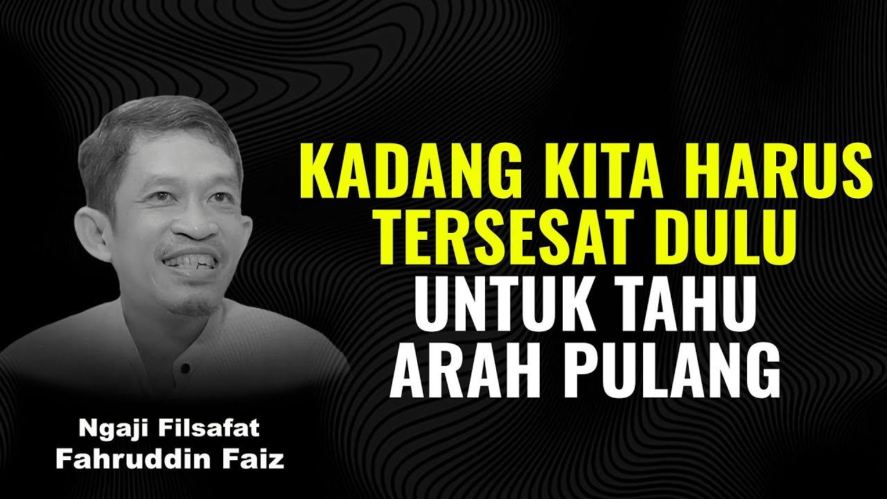 Kadang Kita Harus Tersesat Dulu untuk Tahu Arah Pulang | Ngaji filsafat | Dr Fahruddin Faiz