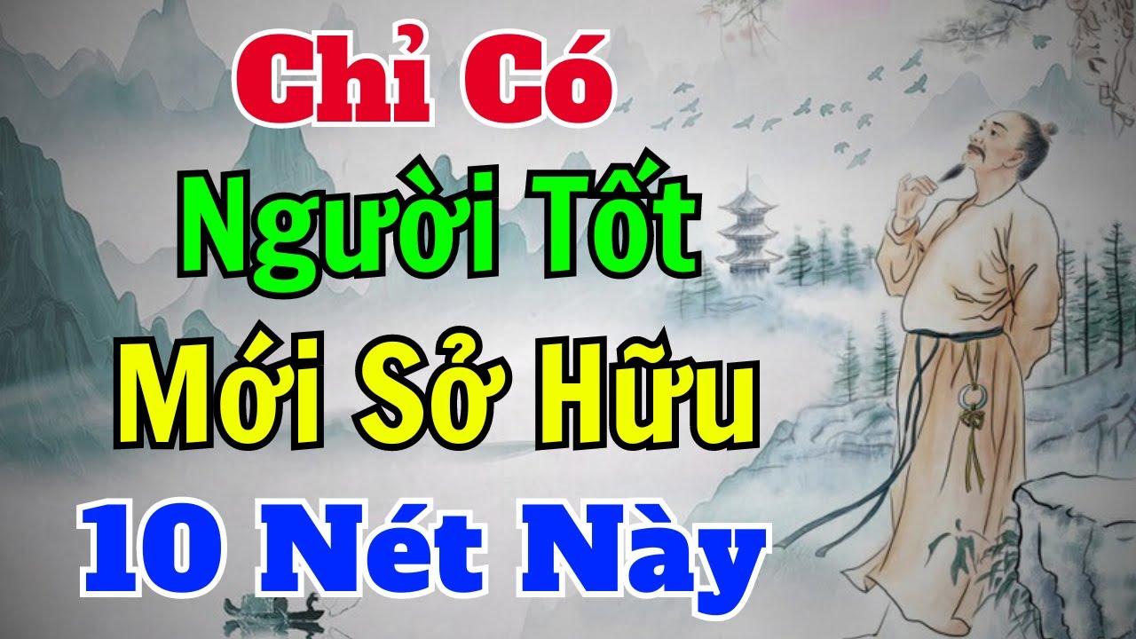 Cổ Nhân dạy: Chỉ có NGƯỜI TỐT mới sở hữu 10 NÉT TƯỚNG này | Sách nói Minh Triết