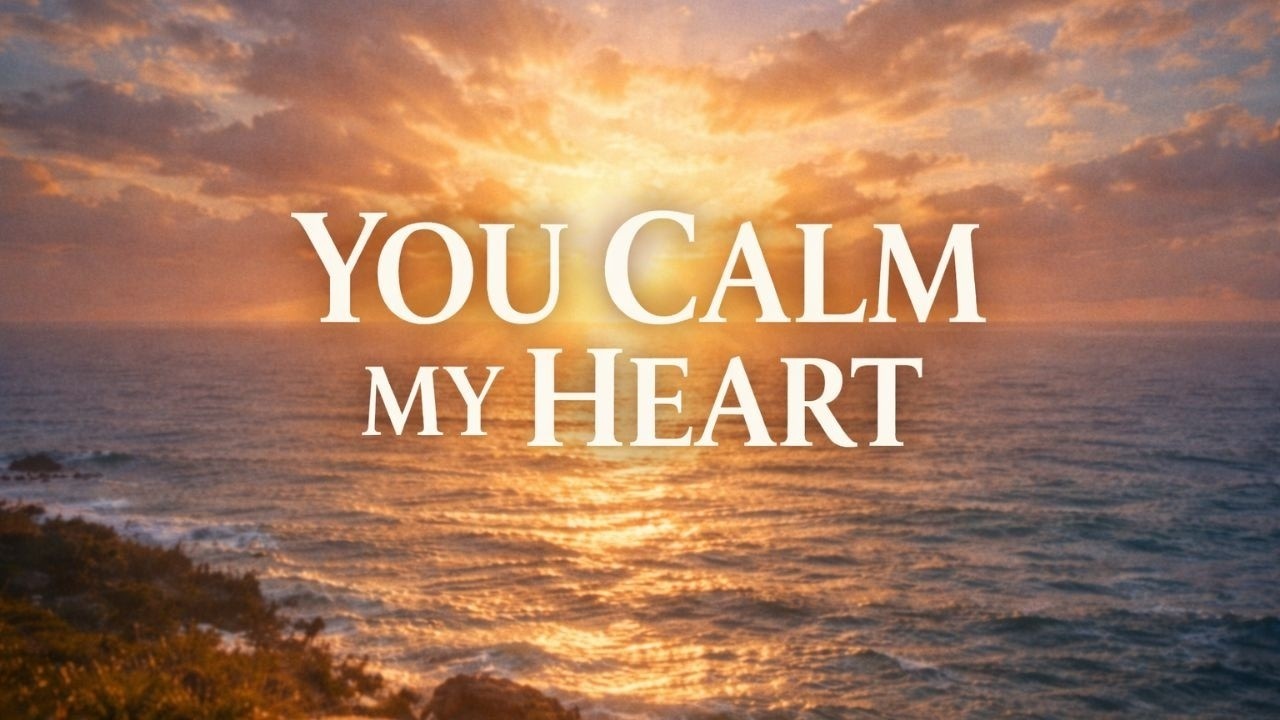 Jesus, Calm My Heart   Peace Over Anxiety Worship Song