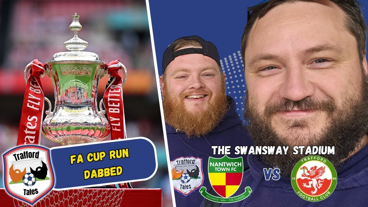 Trafford Tales | Nantwich Town (A) | Emirates FA Cup | FA Cup Run Dabbed!