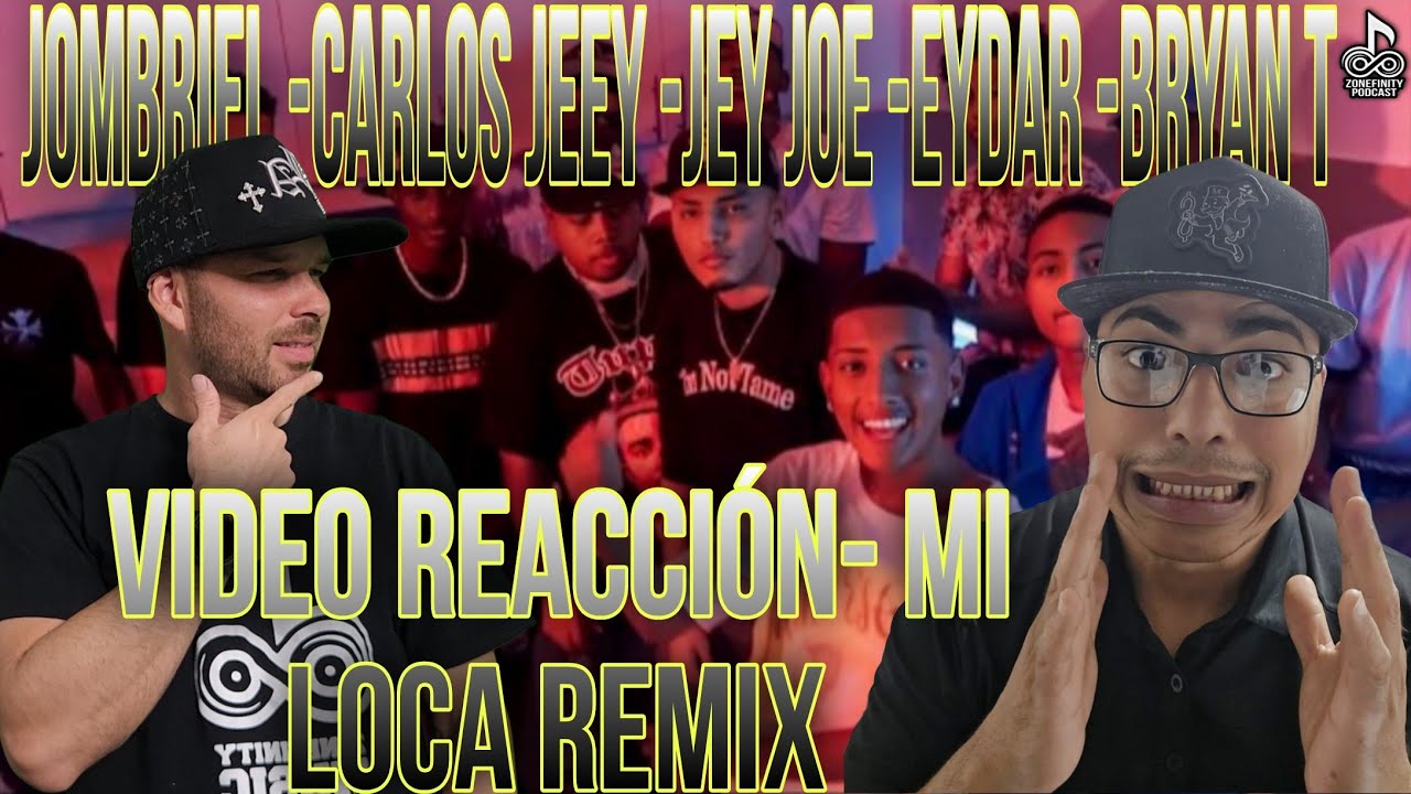 Reacción a Mi Loca Remix - Jombriel X Carlos Jeey X Jey Joe x Eydar X Bryan T / Zonefinity Podcast