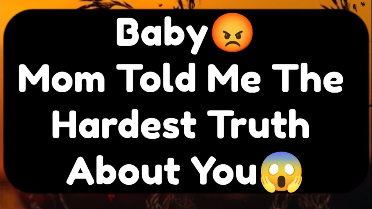 Current Thoughts And Feelings Of Your Person Love Messages Baby Mom Told Me The Hardest Truth About 