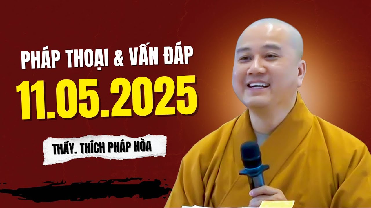 Pháp thoại 11.05.2025 - Thầy Thích Pháp Hòa (Phật Pháp Vấn Đáp)