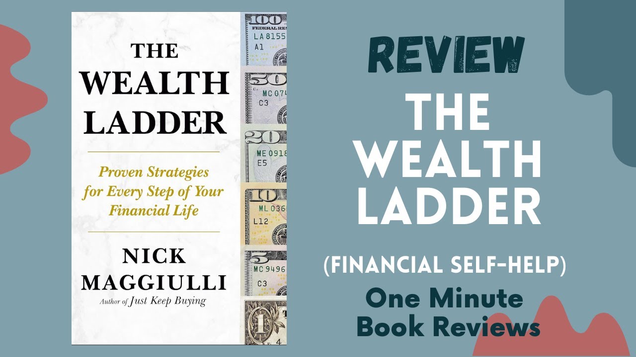 The Wealth Ladder: Proven Strategies for Every Step of Your Financial Life , One Minute Book Review
