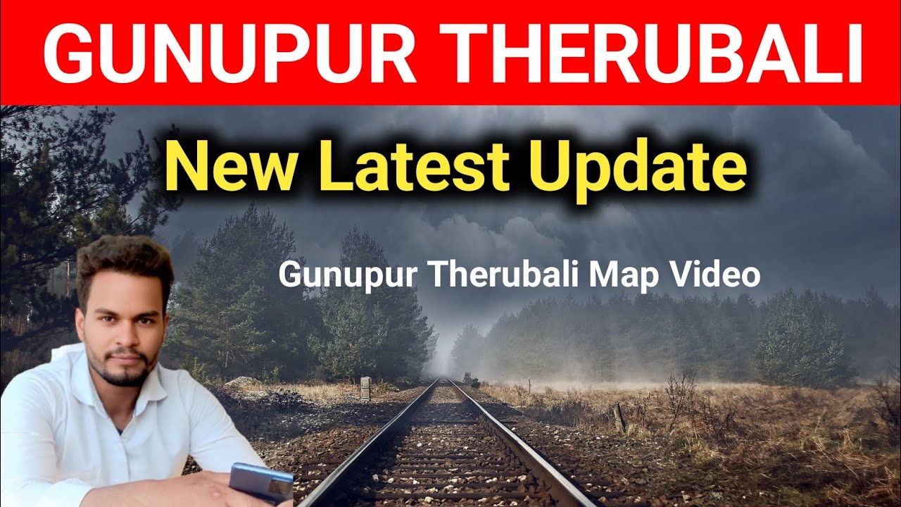 GUNUPUR THERUVALI RAILWAY PROJECT MAP | Gunupur Theruvali Railway Project 