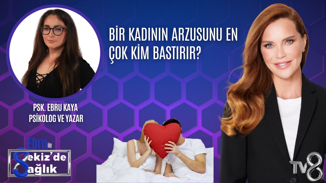 BİR KADININ ARZUSUNU EN ÇOK KİM BASTIRIR?| PSK. EBRU KAYA  | 8'de Sağlık