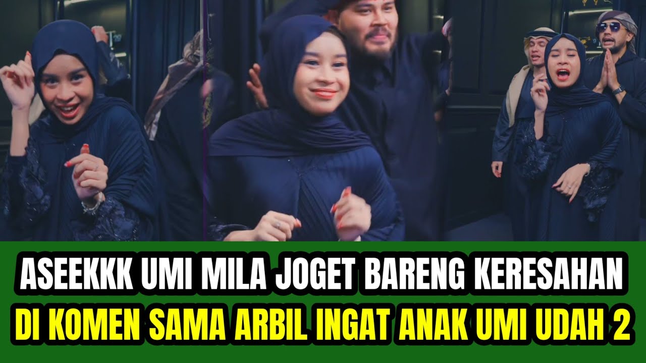 UMI MILA ASEK JOGET SAMA KERESAHAN ‼️TIBA-TIBA DIBKOMEN ANAKNYA ARBIL INGAT ANAK UMI UDAH 2 !