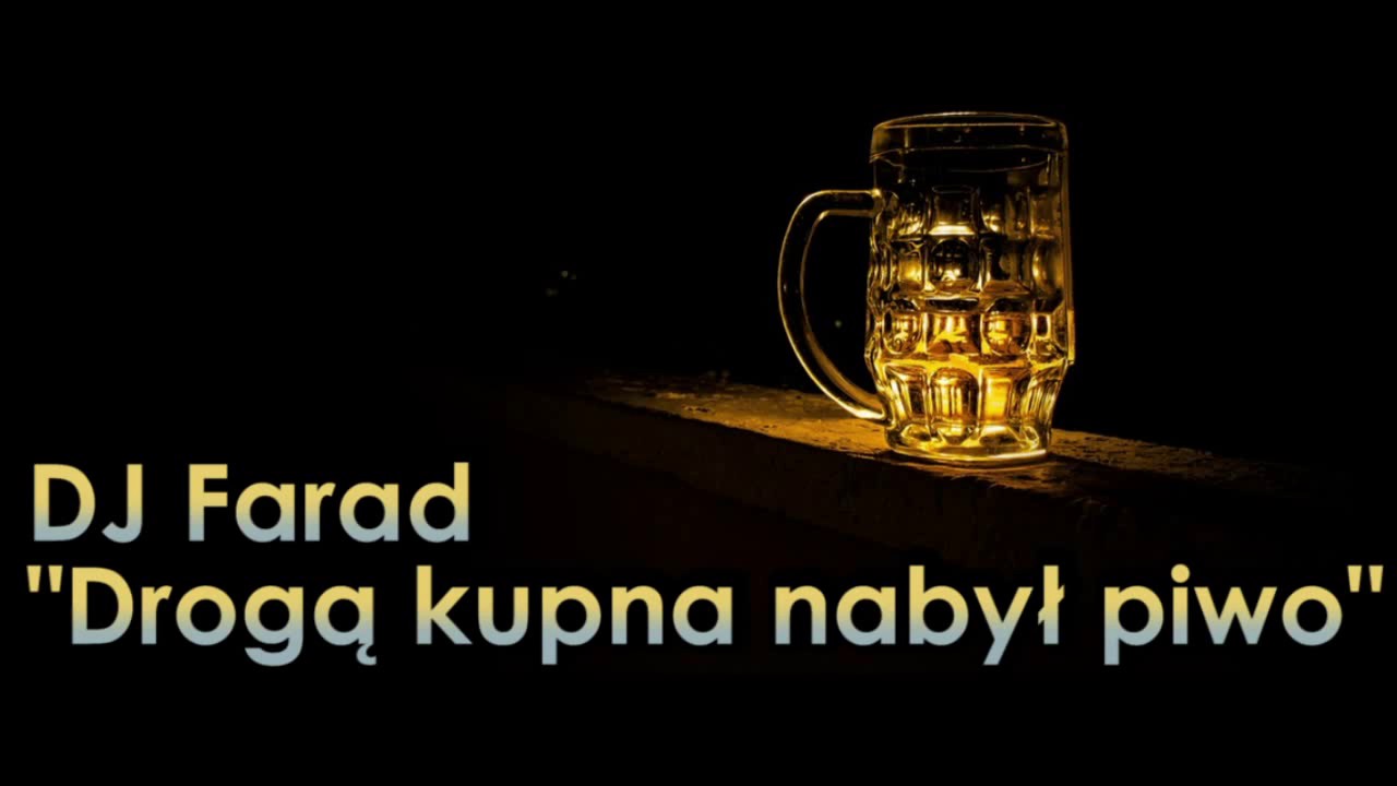 DJ Farad - Drogą kupna nabył piwo