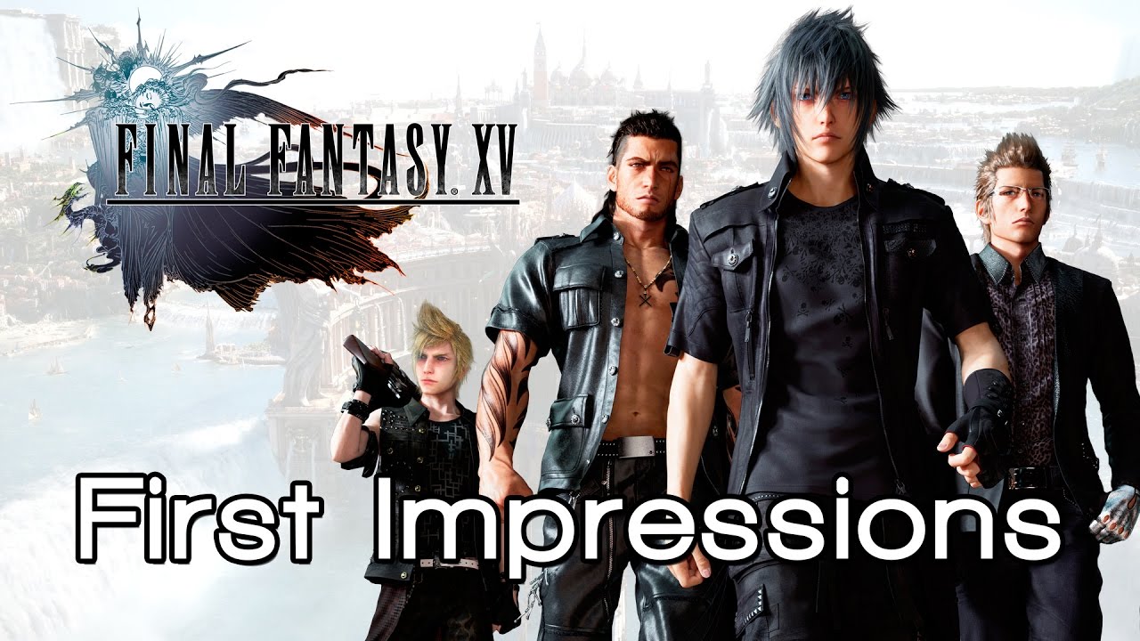 Final Fantasy XV First Impressions