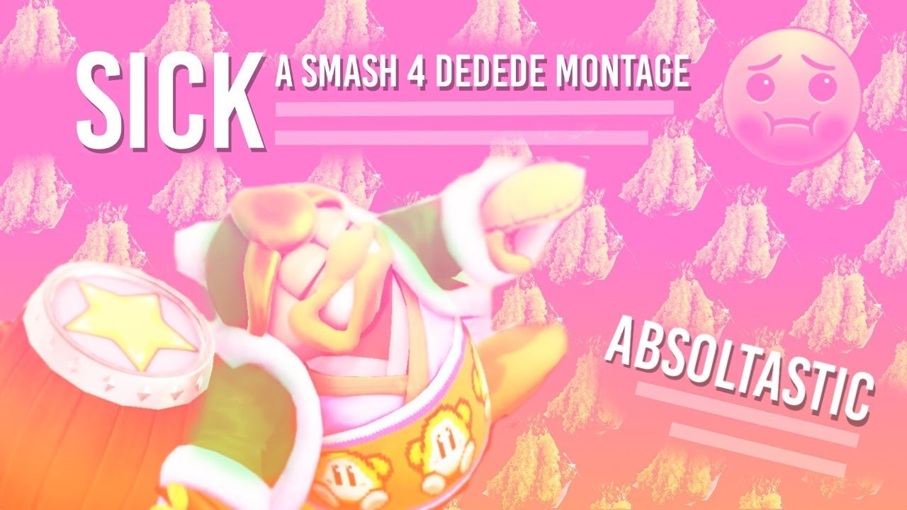 SICK - A Smash 4 Dedede Montage by Absoltastic