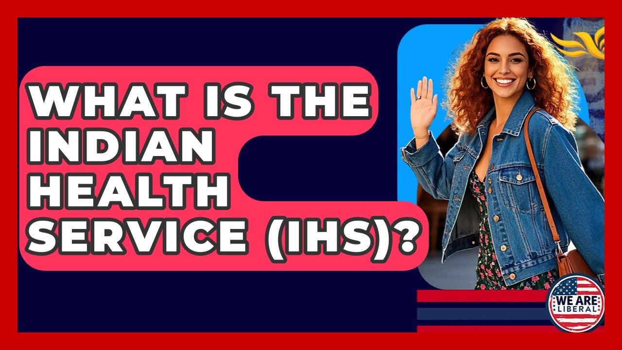 What Is The Indian Health Service (IHS)? - We Are Liberal