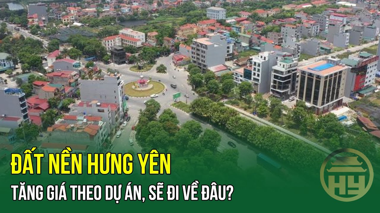 Đất nền Hưng Yên tăng giá theo dự án, sẽ đi về đâu?