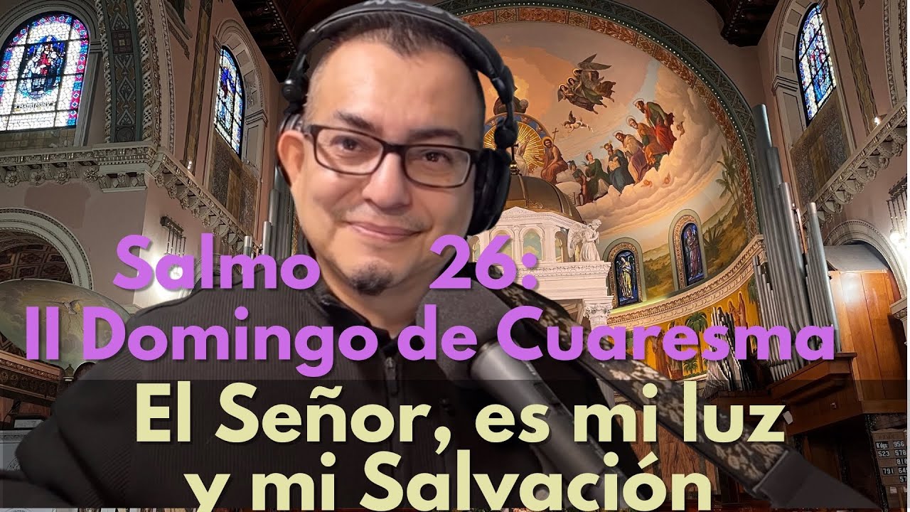 Salmo 26: El Señor es mi Luz y mi Salvación. II Domingo de Cuaresma. Con 2 guitarras.