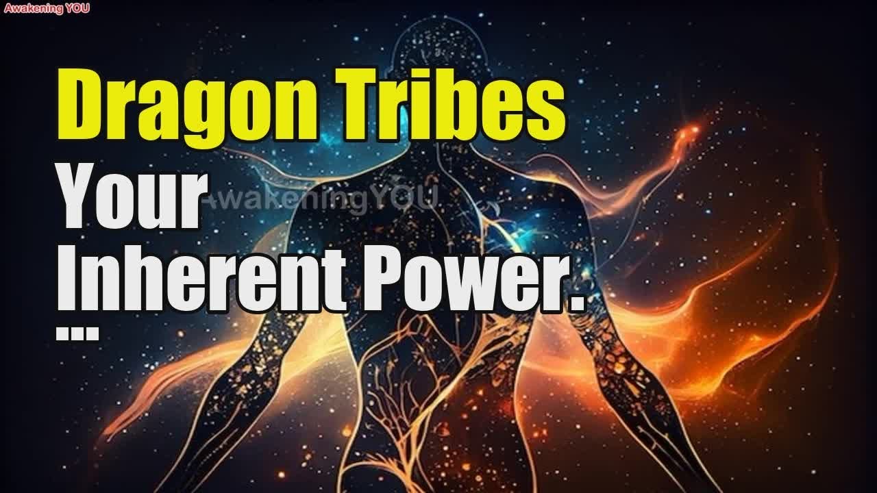 Dragon Tribes~ Your Inherent Power | Awakening YOU