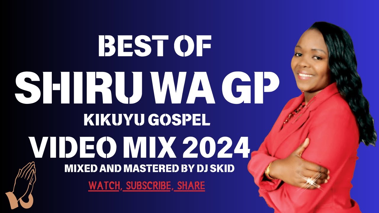 BEST OF SHIRU WA GP KIKUYU GOSPEL MIX 2024 [combination of throwback and latest] -DJ SKID