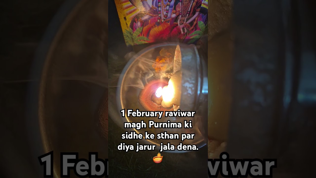 1 February raviwar magh Purnima ki  sidhe ki sthan..par diya  jarur  jala Dena.