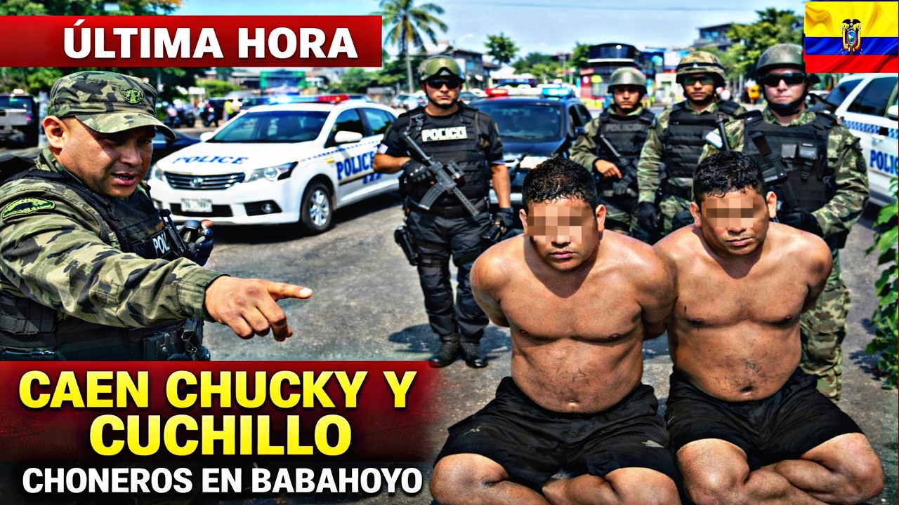 🚨 ÚLTIMA HORA: Capturan a alias “Chucky” y “Cuchillo” Choneros en Babahoyo
