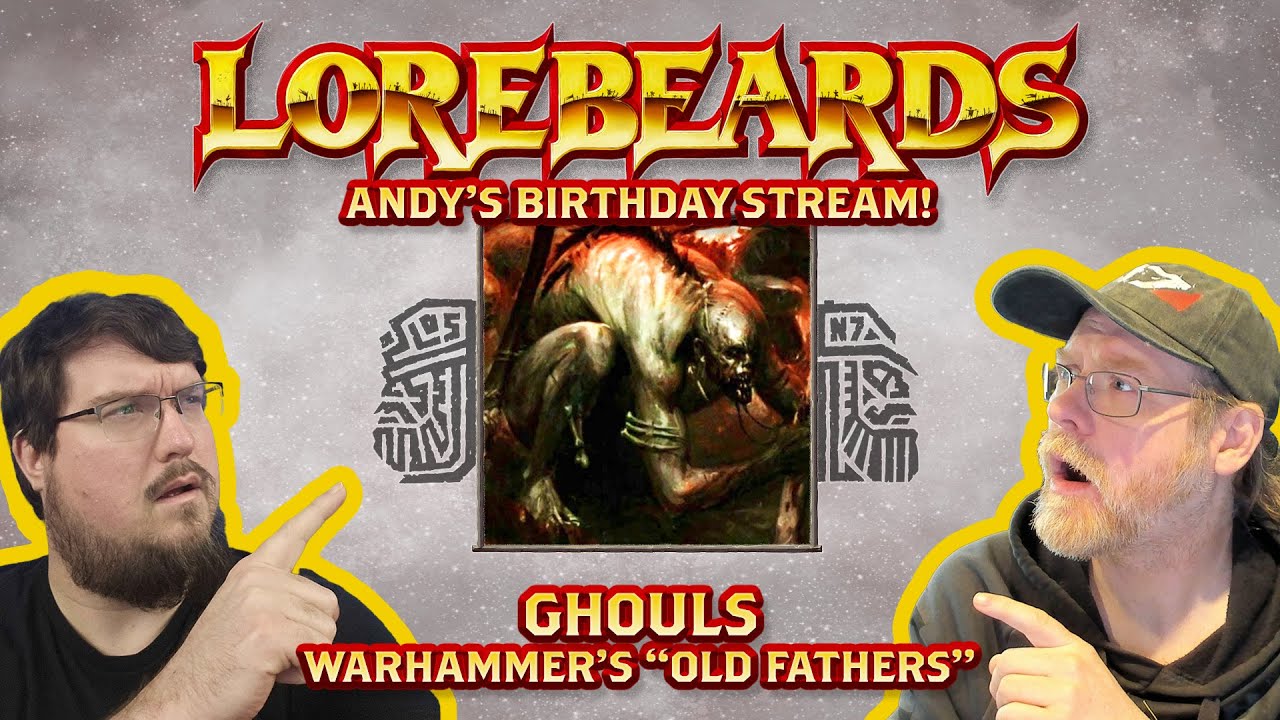 Lorebeards: Ghouls w/ Loremaster of Sotek and Andy Law (Late Birthday stream)