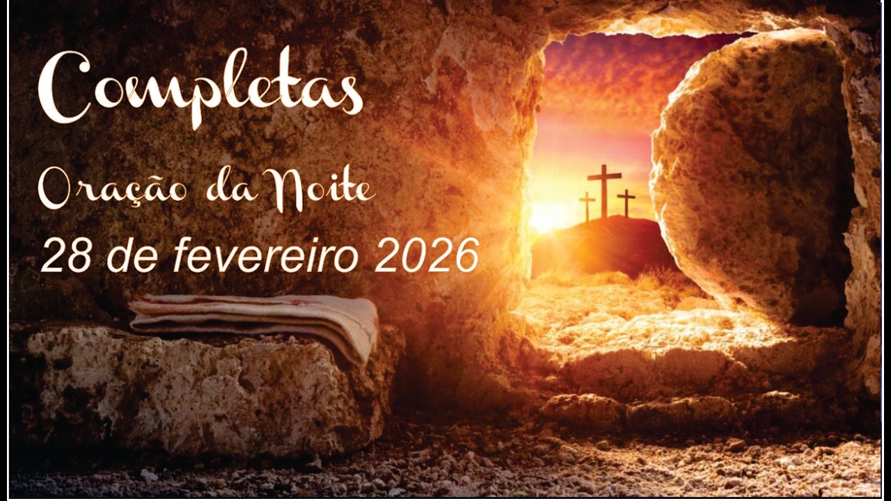 Oração da noite (completas) - 28 de fevereiro de 2026