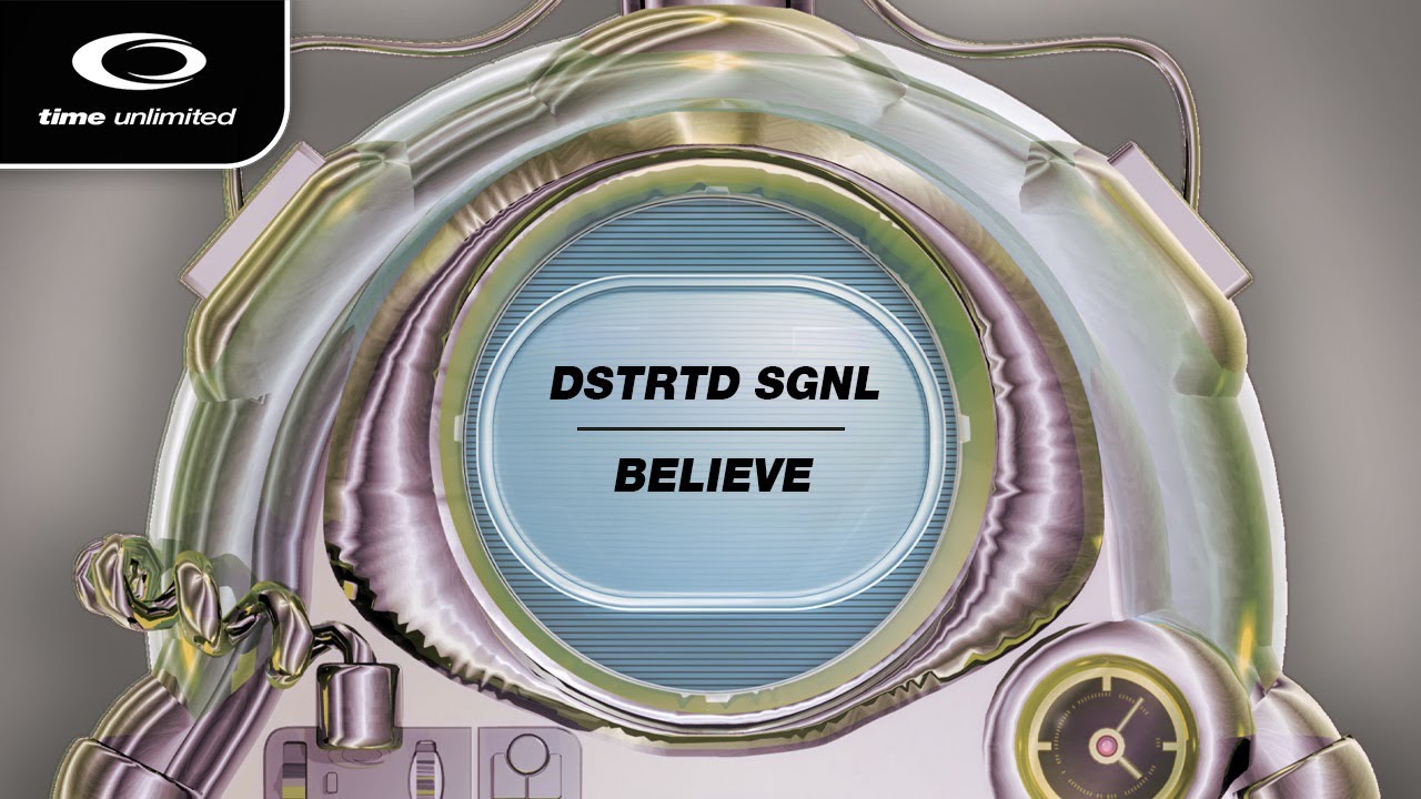 DSTRTD SGNL - Believe (Time Unlimited)