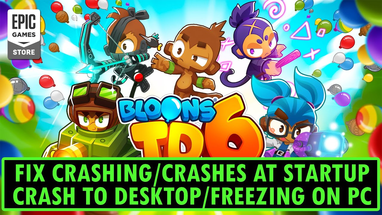Fix Bloons TD 6 Crashing/Crash To Desktop (CTD)/Crashes at Startup/Freezing on PC (Epic Games)