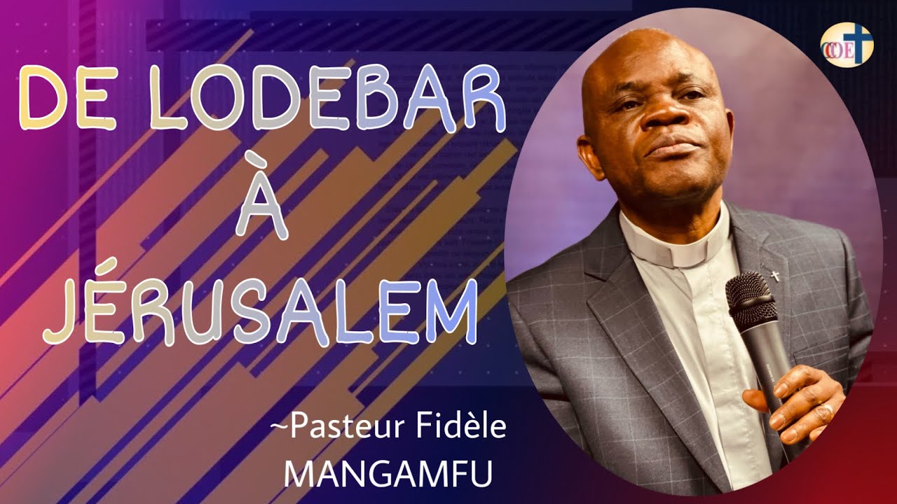 DE LODEBAR À JÉRUSALEM || ~Pasteur Fidèle MANGAMFU