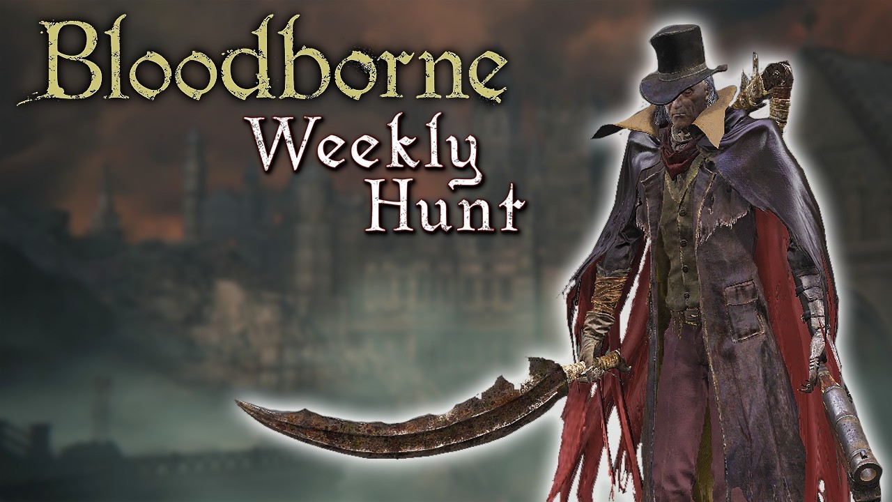 Can I Beat Bloodborne as Gehrman? | The Weekly Hunt