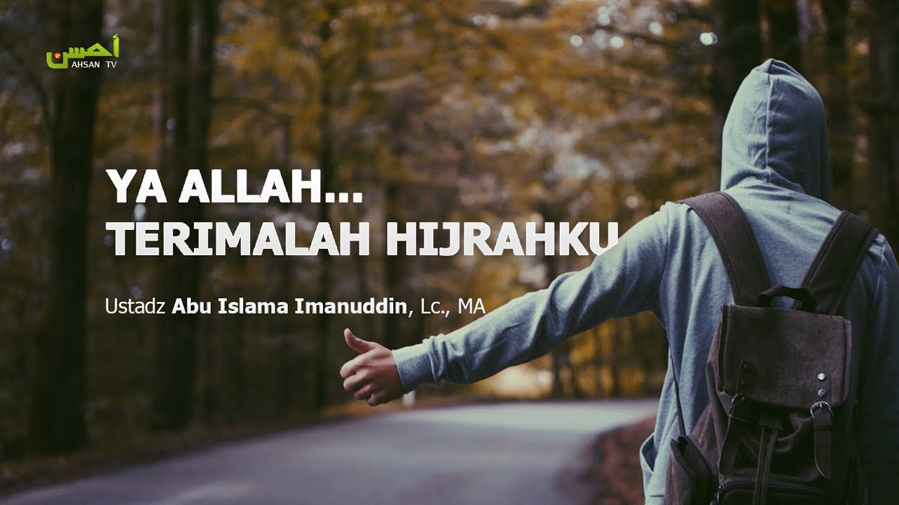 YA ALLAH... TERIMALAH HIJRAHKU - Ustadz Abu Islama Imanuddin, Lc., MA