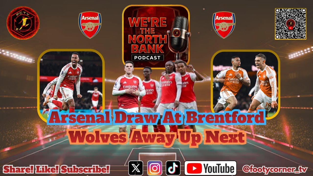 We're The North Bank - Arsenal Held at Brentford / Mansfield in the Draw / Wolves away next up