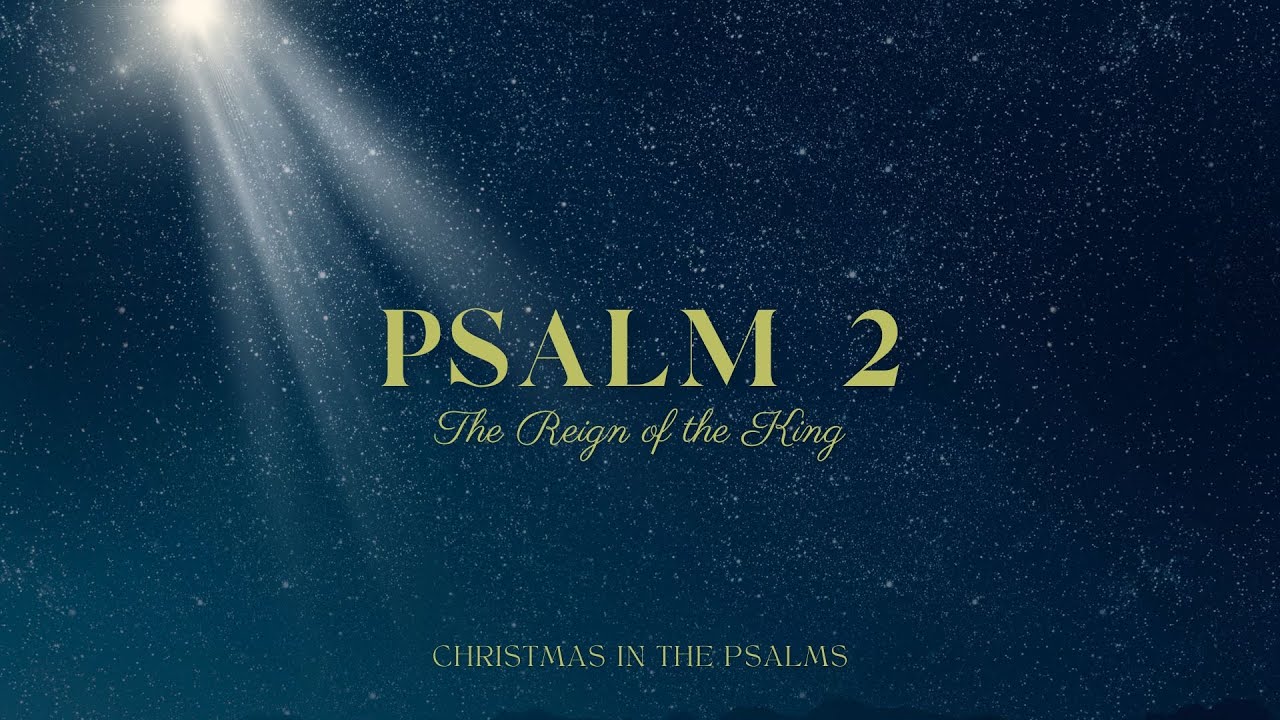 Psalm 2 | The Reign of the King