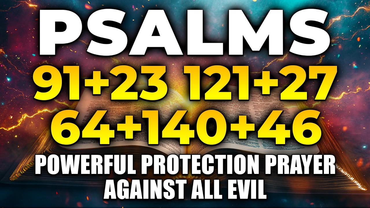 THE MOST POWERFUL PSALMS 91, 23 121, 27, 64, 140, 46 | Powerful Protection Prayer Against All Evil